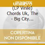 (LP Vinile) Chords Uk, The - Big City Dreams vinile