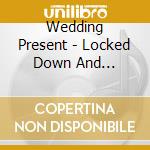 Wedding Present - Locked Down And Stripped Back Volume Two cd musicale