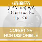 (LP Vinile) V/A - Crossroads.. -Lp+Cd- vinile