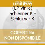(LP Vinile) Schleimer K - Schleimer K vinile