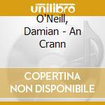 O'Neill, Damian - An Crann cd