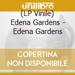 (LP Vinile) Edena Gardens - Edena Gardens vinile