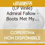 (LP Vinile) Admiral Fallow - Boots Met My Face vinile