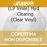 (LP Vinile) Hyd - Clearing (Clear Vinyl) vinile