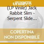 (LP Vinile) Jack Rabbit Slim - Serpent Slide (Limited Coloured Vinyl) (10