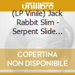 (LP Vinile) Jack Rabbit Slim - Serpent Slide (Limited Coloured Vinyl) (10') vinile