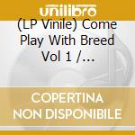 (LP Vinile) Come Play With Breed Vol 1 / Various vinile