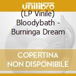 (LP Vinile) Bloodybath - Burninga Dream cd