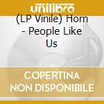 (LP Vinile) Horn - People Like Us vinile
