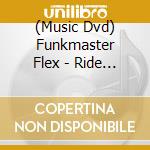 (Music Dvd) Funkmaster Flex - Ride With Funkmaster Flex Volume 1 cd