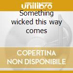 Something wicked this way comes cd musicale