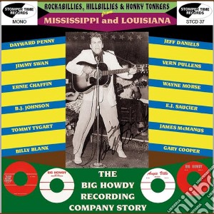 Rockabillies, Hillbillies & Honky Tonkers From Mississippi And Louisiana: The Big Howdy Recording Company Story / Various cd musicale di Rockabillies, Hillbillies & Honky Tonkers