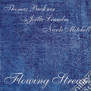 Thomas Buckner / Joelle Leandre / Nicole Mitchell - Flowing Stream cd musicale di Thomas Buckner / Joelle Leandre / Nicole Mitchell