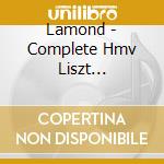 Lamond - Complete Hmv Liszt Recordings cd musicale di Lamond