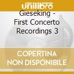Gieseking - First Concerto Recordings 3 cd musicale di Gieseking