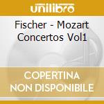 Fischer - Mozart Concertos Vol1 cd musicale di Fischer