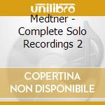 Medtner - Complete Solo Recordings 2 cd musicale di Medtner