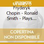 Fryderyk Chopin - Ronald Smith - Plays Chopin Vol1 cd musicale di Fryderyk Chopin