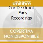 Cor De Groot - Early Recordings cd