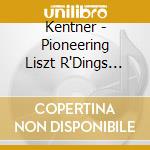 Kentner - Pioneering Liszt R'Dings Vol.2 cd musicale di Kentner