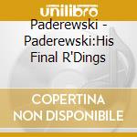 Paderewski - Paderewski:His Final R'Dings cd musicale di Paderewski