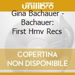 Gina Bachauer - Bachauer: First Hmv Recs cd musicale di Gina Bachauer