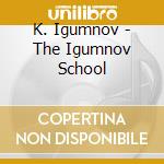K. Igumnov - The Igumnov School cd musicale di K. Igumnov