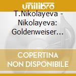 T.Nikolayeva - Nikolayeva: Goldenweiser Schoo cd musicale di T.Nikolayeva