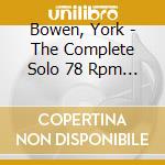 Bowen, York - The Complete Solo 78 Rpm Recordings (2 Cd) cd musicale di Bowen, York