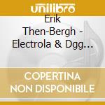 Erik Then-Bergh - Electrola & Dgg Recordings cd musicale di Erik Then