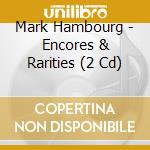 Mark Hambourg - Encores & Rarities (2 Cd) cd musicale di Mark Hambourg