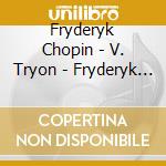Fryderyk Chopin - V. Tryon - Fryderyk Chopin - A Chronological Journe cd