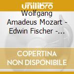 Wolfgang Amadeus Mozart - Edwin Fischer - Fischer: Piano Concertos cd musicale di Wolfgang Amadeus Mozart