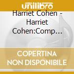 Harriet Cohen - Harriet Cohen:Comp Solo Recs cd musicale di Harriet Cohen