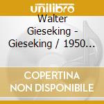 Walter Gieseking - Gieseking / 1950 Studio Recordings (4 Cd) cd musicale di Walter Gieseking