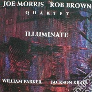 Joe Morris & Rob Brown Quartet - Illuminate cd musicale di JOE MORRIS & ROB BRO