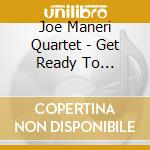 Joe Maneri Quartet - Get Ready To Receive... cd musicale di MANERI JOE