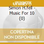 Simon H.fell - Music For 10 (0) cd