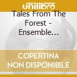 Tales From The Forest - Ensemble Uncontrolled cd musicale di TALES FROM THE FORES