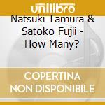 Natsuki Tamura & Satoko Fujii - How Many? cd musicale di NATSUKI TAMURA & SAT