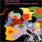 Russian-german Composers 4et - Not Only For... cd