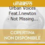 Urban Voices Feat.l.newton - Not Missing Drums Project cd musicale di URBAN VOICES FEAT.L.