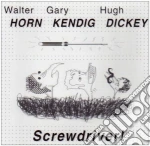 Horn / Kendig / Dickey - Screwdriver cd