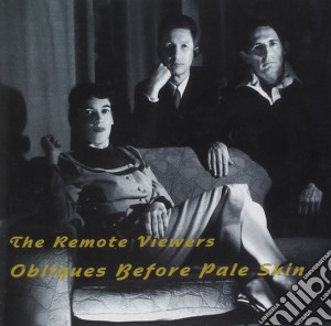 Remote Viewers (The) - Obliques Before Pale Skin cd musicale di THE REMOTE VIEWERS (