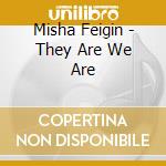 Misha Feigin - They Are We Are cd
