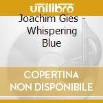 Joachim Gies - Whispering Blue cd musicale di JOACHIM GIES