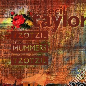 Cecil Taylor - Tzotzil Mummers Tzotzil cd musicale di CECIL TAYLOR
