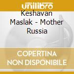 Keshavan Maslak - Mother Russia