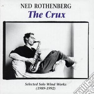 Ned Rothenberg - The Crux cd musicale di NED ROTHENBERG