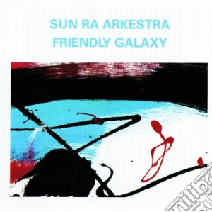 Sun Ra Arkestra - Friendly Galaxy cd musicale di SUN RA ARKESTRA